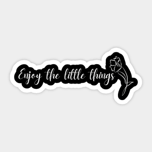 Enjoy the little things Sticker